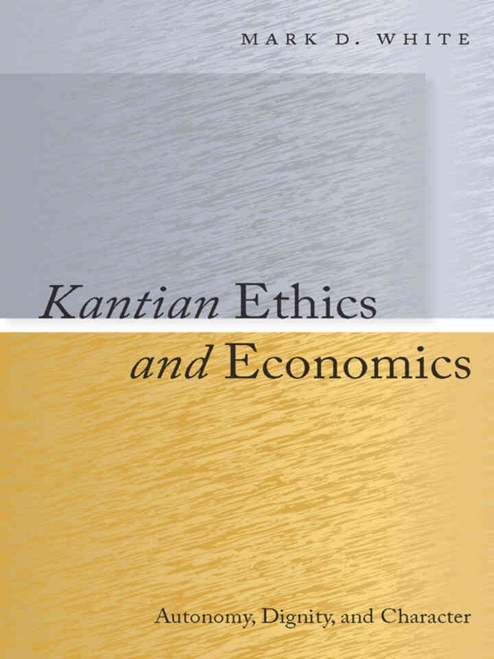Kantian Ethics and Economics: Autonomy, Dignity, and Character, 1st Edition