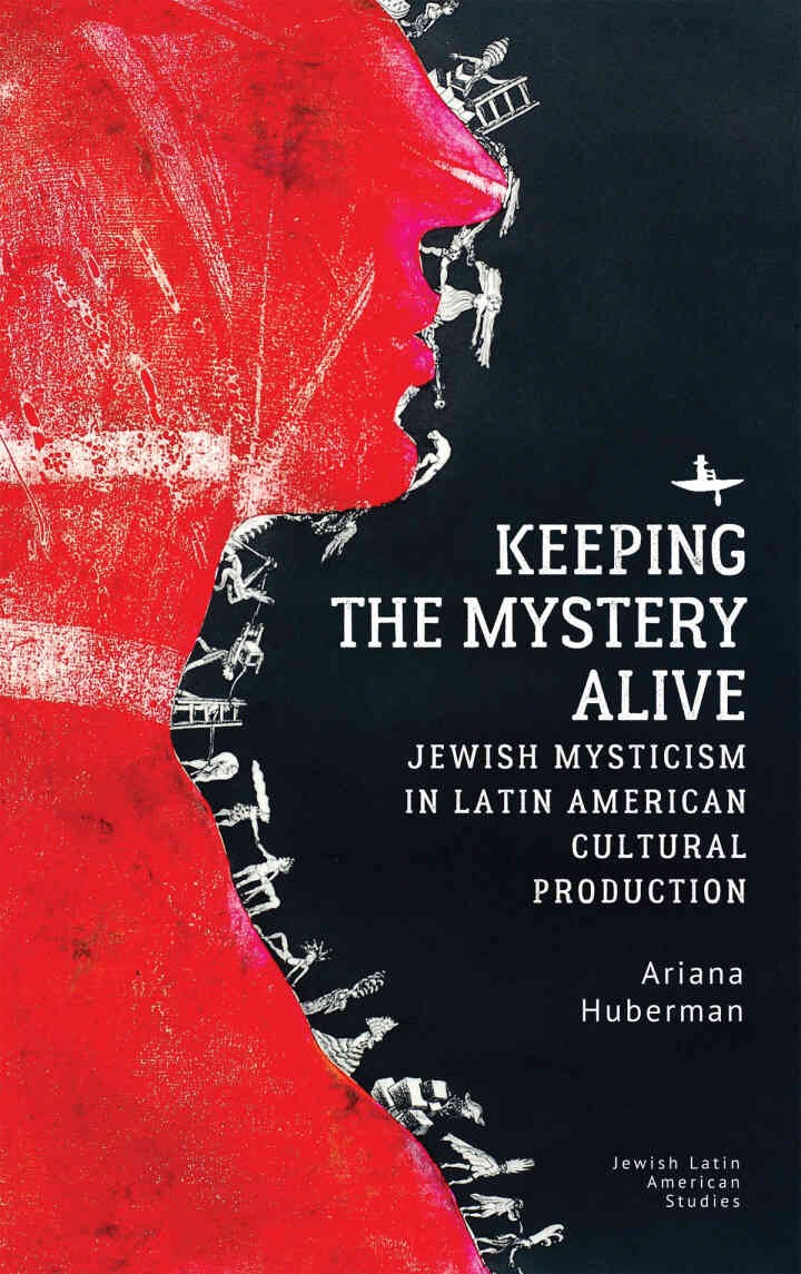 Keeping the Mystery Alive: Jewish Mysticism in Latin American Cultural Production