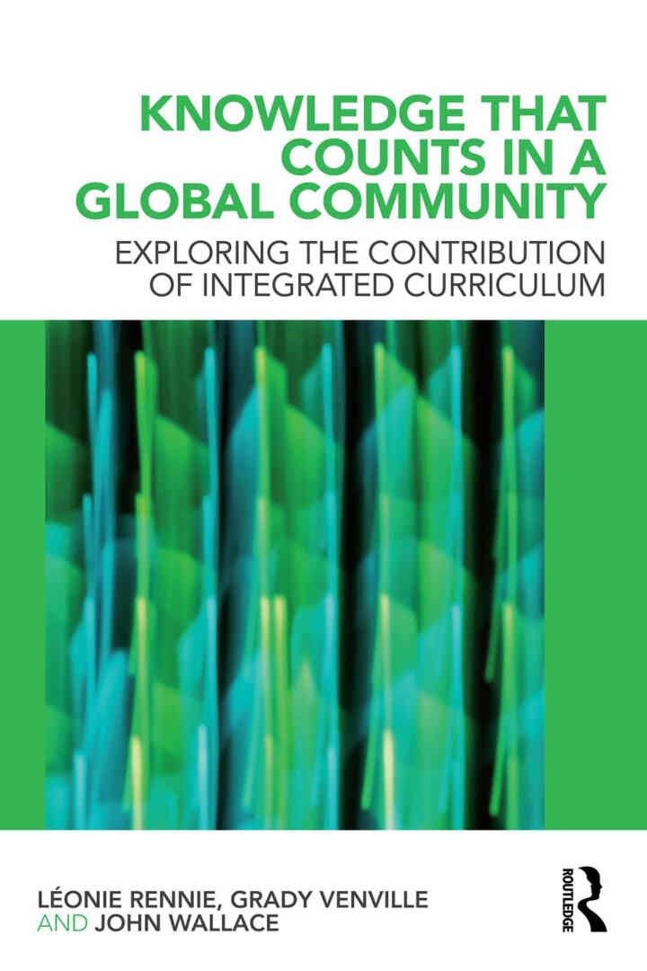 Knowledge that Counts in a Global Community: Exploring the Contribution of Integrated Curriculum, 1st Edition
