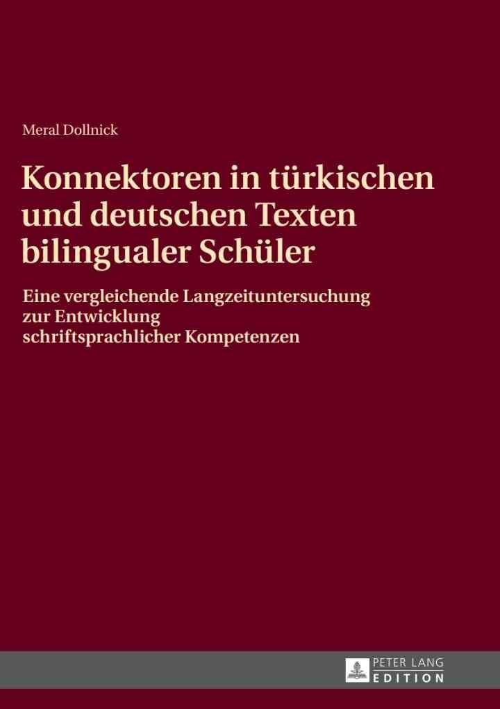 Konnektoren in tuerkischen und deutschen Texten bilingualer Schueler: Eine vergleichende Langzeituntersuchung zur Entwicklung schriftsprachlicher Kompetenzen
