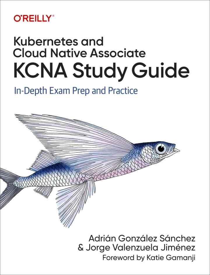 Kubernetes and Cloud Native Associate (KCNA) Study Guide: In-Depth Exam Prep and Practice, 1st Edition