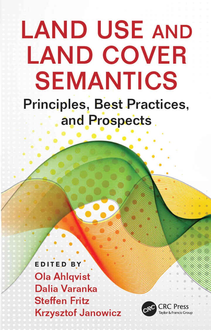 Land Use and Land Cover Semantics: Principles, Best Practices, and Prospects, 1st Edition
