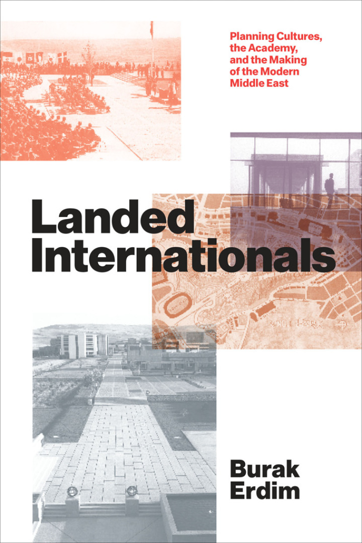 Landed Internationals: Planning Cultures the Academy and the Making of the Modern Middle East