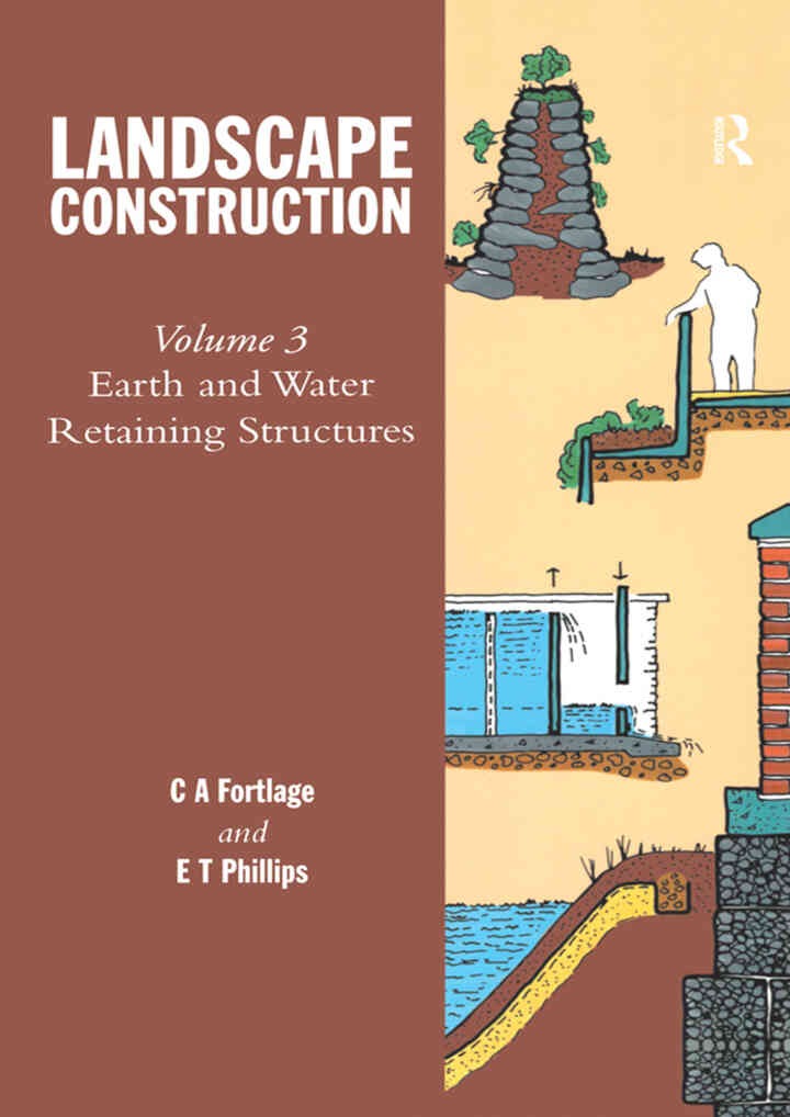 Landscape Construction: Volume 3: Earth and Water Retaining Structures, 1st Edition