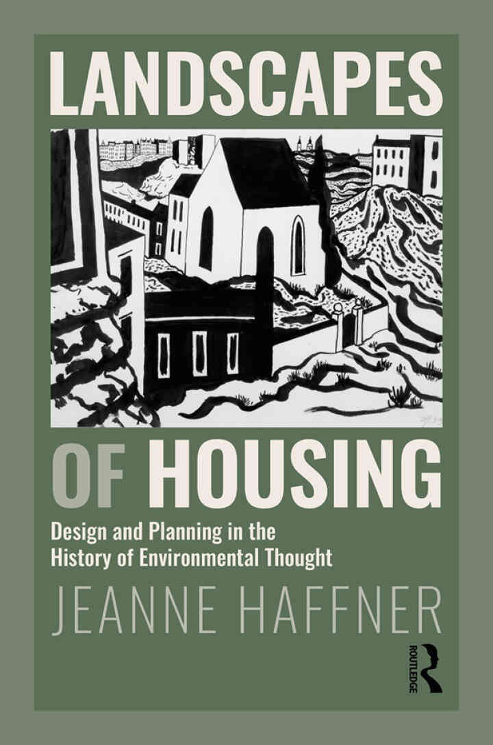 Landscapes of Housing: Design and Planning in the History of Environmental Thought, 1st Edition