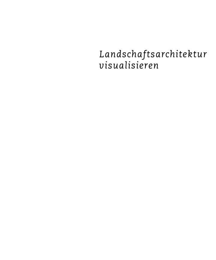 Landschaftsarchitektur visualisieren: Funktionen, Konzepte, Strategien, 1st Edition