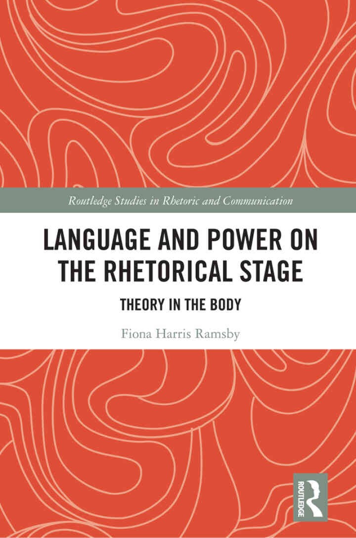 Language and Power on the Rhetorical Stage: Theory in the Body, 1st Edition