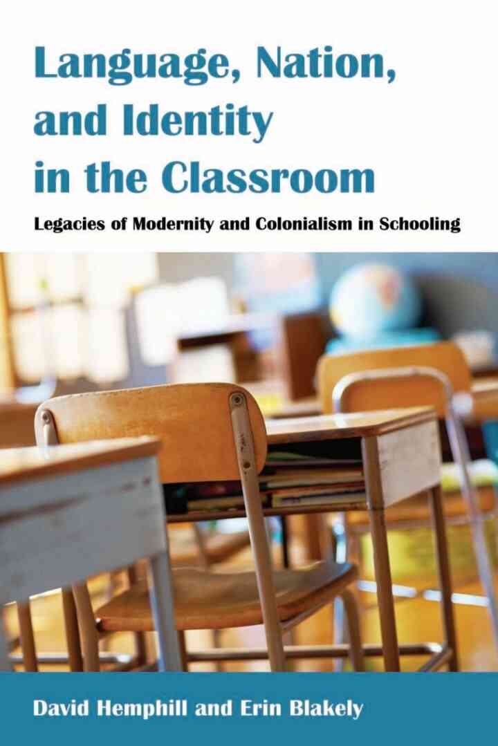 Language Nation and Identity in the Classroom: Legacies of Modernity and Colonialism in Schooling