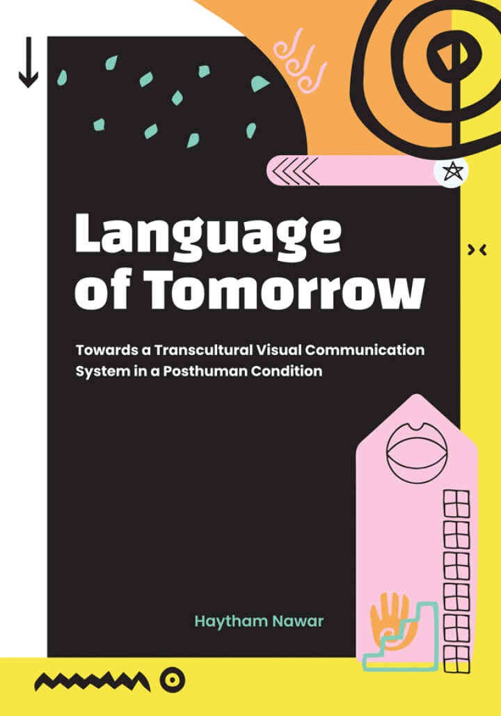 Language of Tomorrow: Towards a Transcultural Visual Communication System in a Posthuman Condition