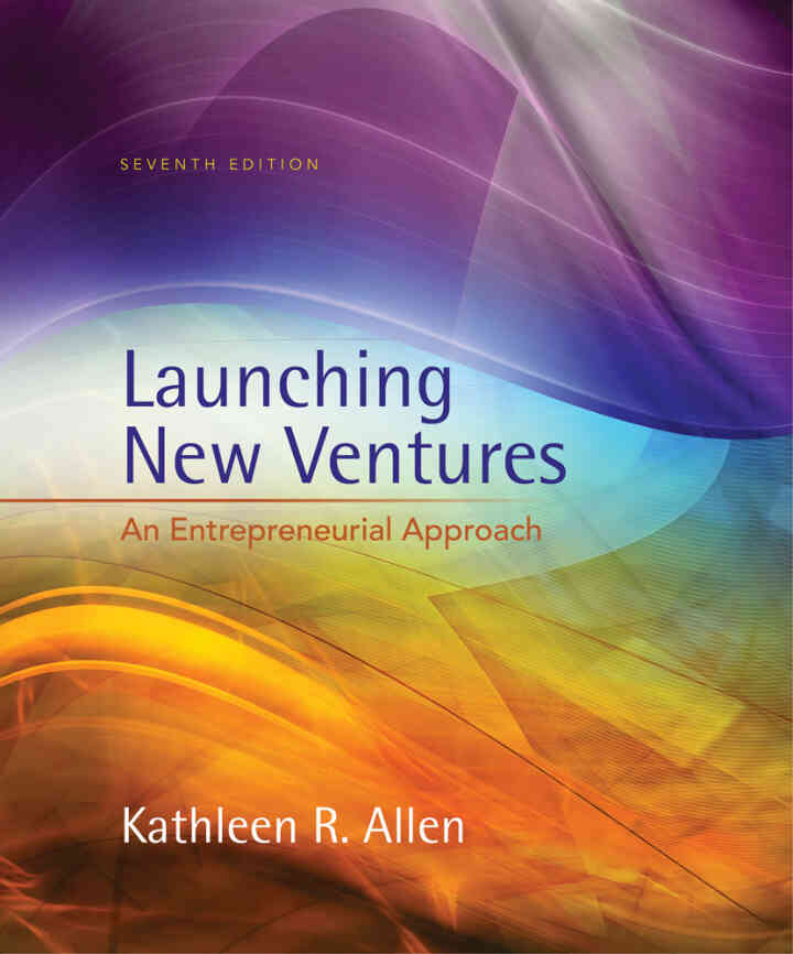 Launching New Ventures: An Entrepreneurial Approach 7th Edition