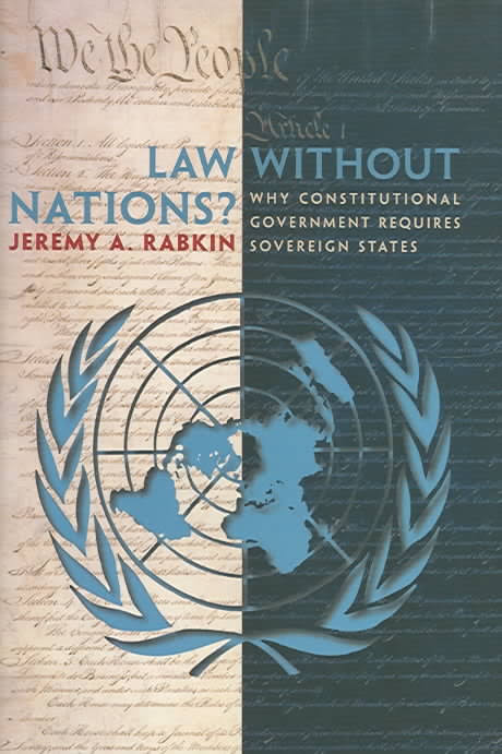 Law without Nations?: Why Constitutional Government Requires Sovereign States