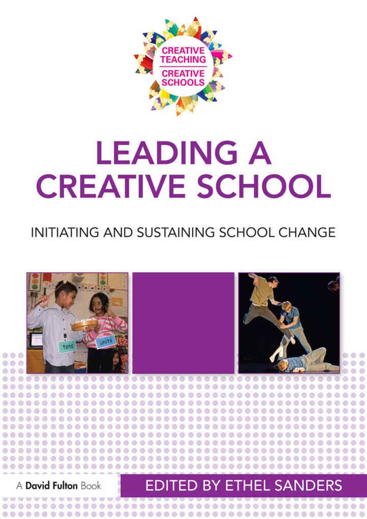 Leading a Creative School: Initiating and Sustaining School Change, 1st Edition