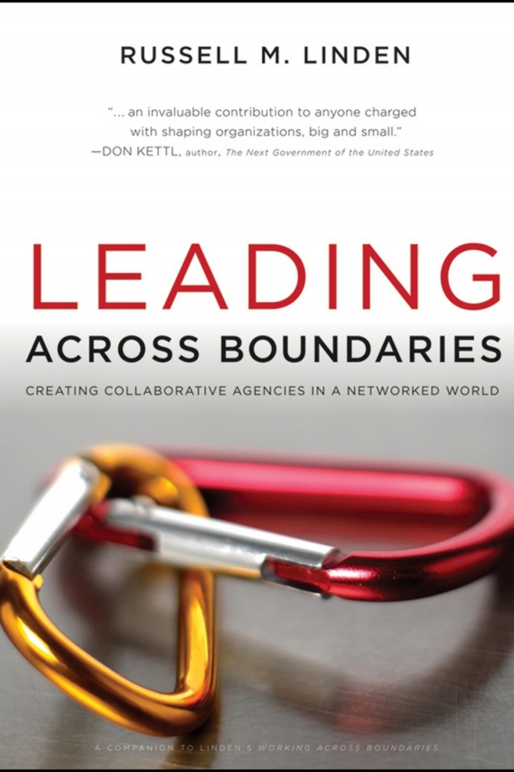 Leading Across Boundaries : Creating Collaborative Agencies in a Networked World