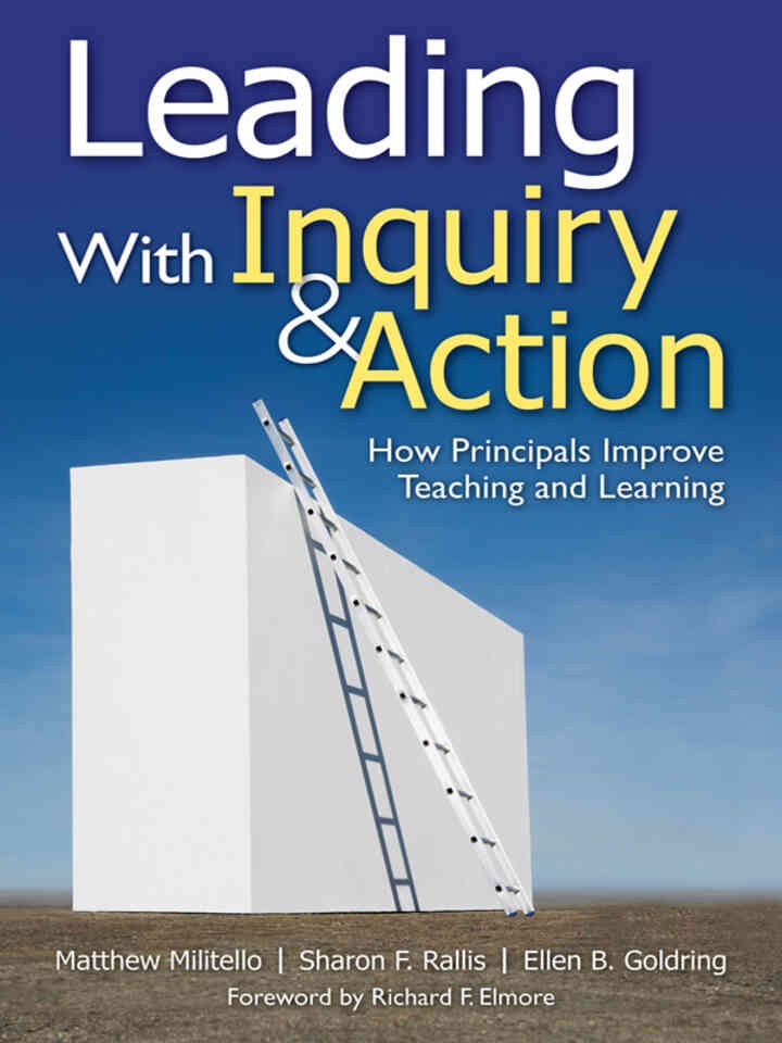 Leading With Inquiry and Action: How Principals Improve Teaching and Learning, 1st Edition