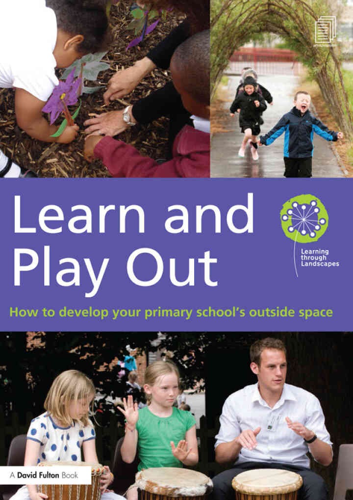 Learn and Play Out: How to develop your primary school's outside space, 1st Edition
