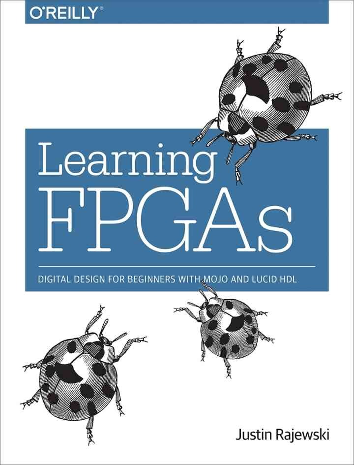 Learning FPGAs: Digital Design for Beginners with Mojo and Lucid HDL, 1st Edition