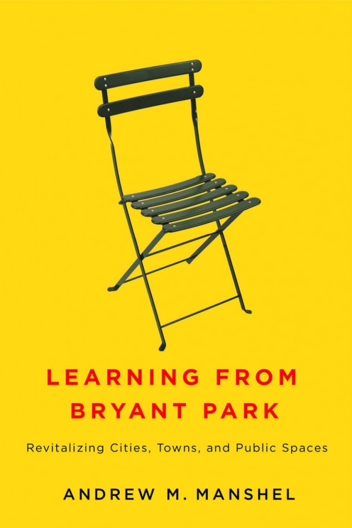 Learning from Bryant Park: Revitalizing Cities Towns and Public Spaces
