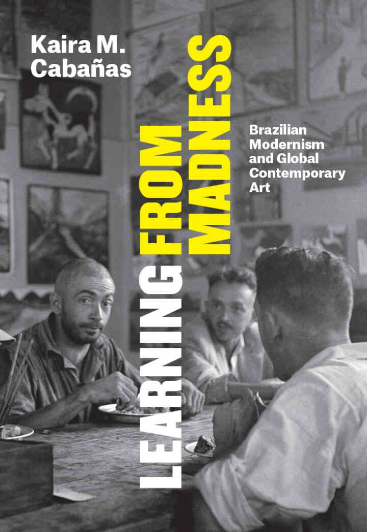 Learning from Madness: Brazilian Modernism and Global Contemporary Art