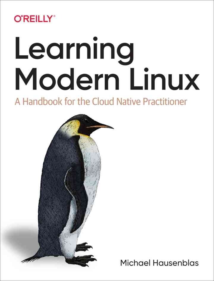Learning Modern Linux: A Handbook for the Cloud Native Practitioner, 1st Edition