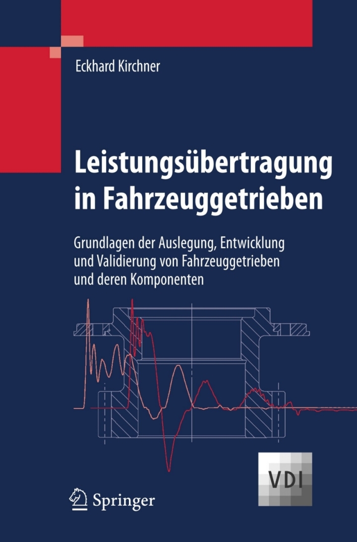 Leistungs�bertragung in Fahrzeuggetrieben: Grundlagen der Auslegung Entwicklung und Validierung von Fahrzeuggetrieben und deren Komponenten