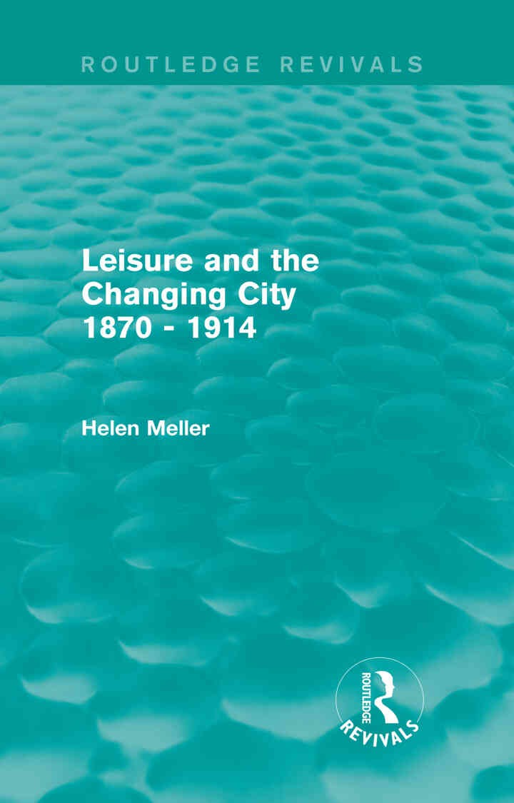 Leisure and the Changing City 1870 - 1914 (Routledge Revivals), 1st Edition