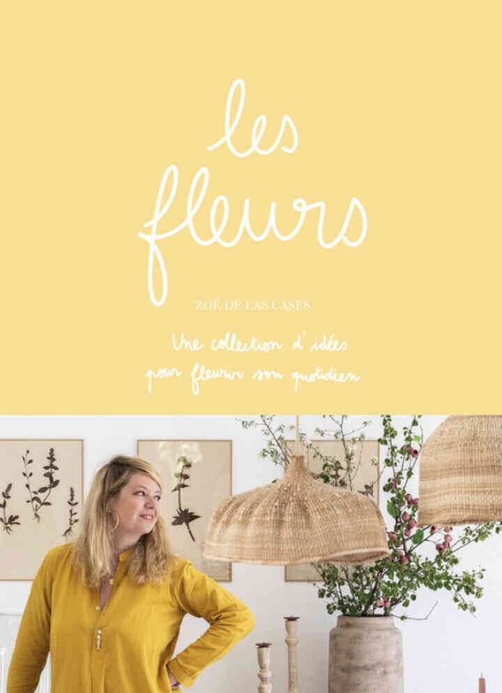 Les fleurs: Une collections d'idées pour fleurir son quotidien