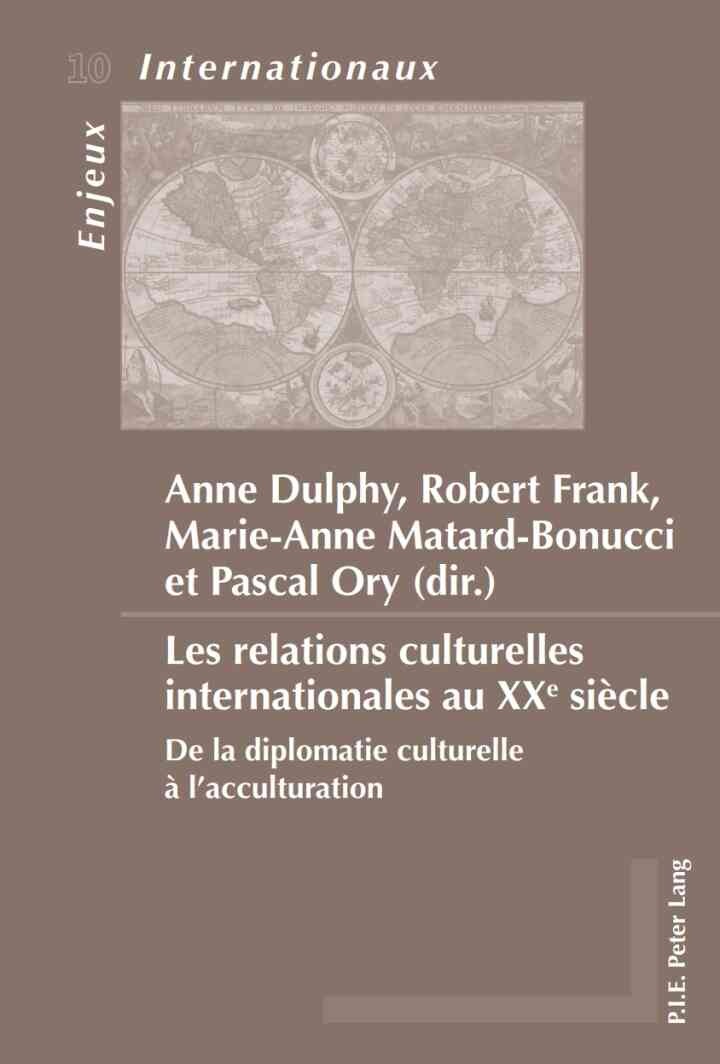 Les relations culturelles internationales au XXe siècle: De la diplomatie culturelle à l’acculturation, 1st Edition