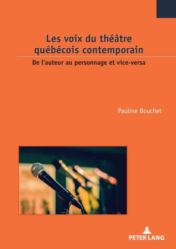 Les voix du théâtre québécois contemporain: De l’auteur au personnage et vice-versa, 1st Edition
