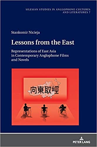 Lessons from the East: Representations of East Asia in Contemporary Anglophone Films and Novels
