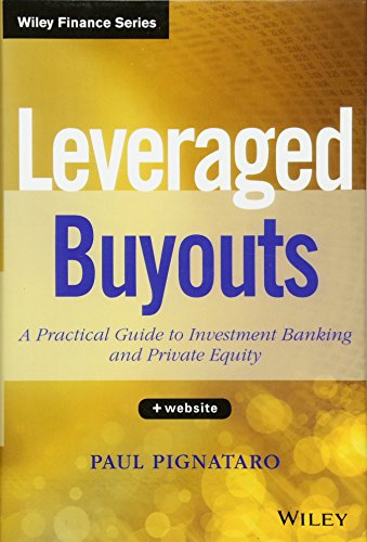 Leveraged Buyouts: A Practical Guide to Investment Banking and Private Equity, + Website