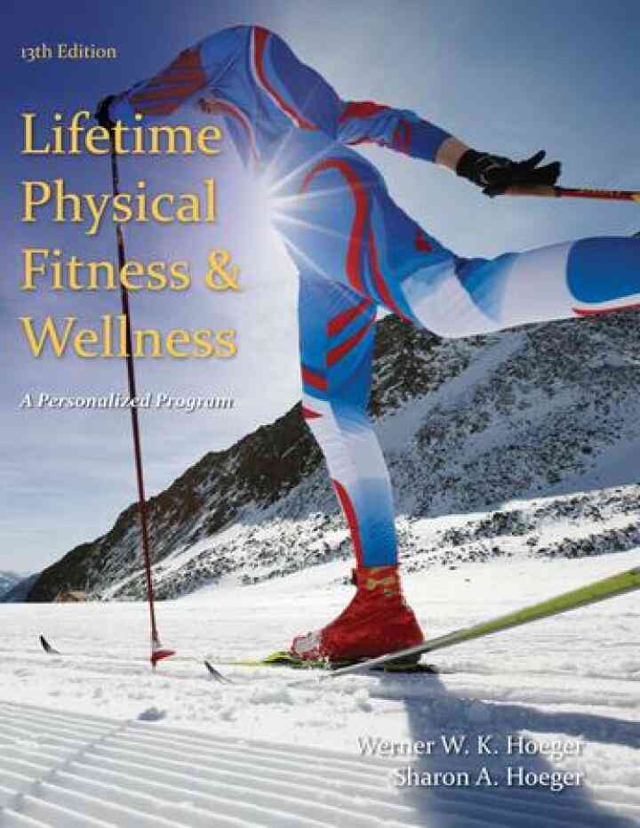 Lifetime Physical Fitness and Wellness: A Personalized Program 13th Edition