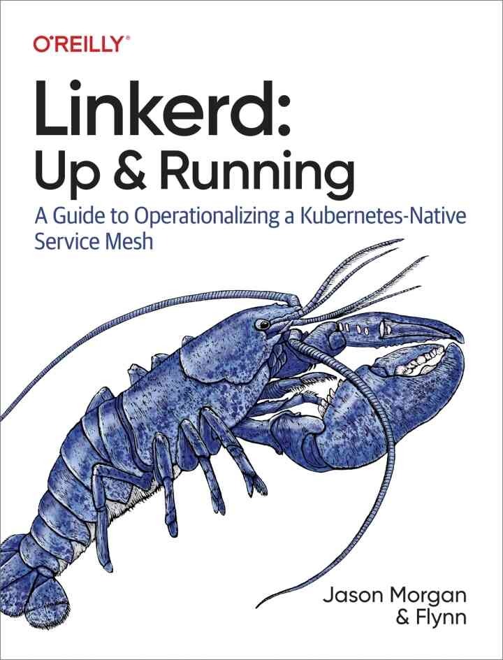 Linkerd: Up and Running: A Guide to Operationalizing a Kubernetes-Native Service Mesh, 1st Edition