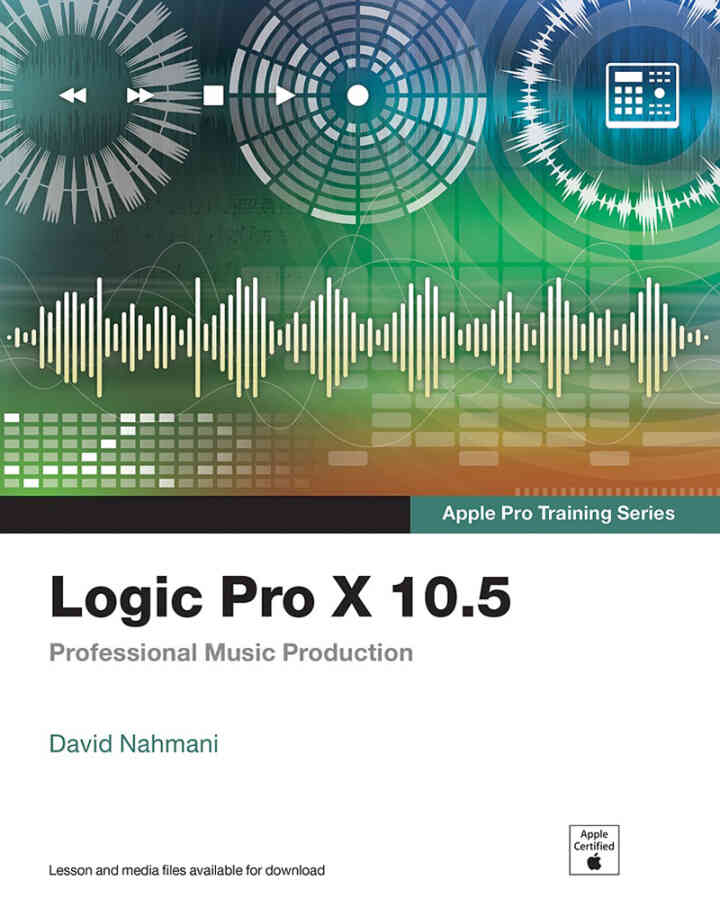 Logic Pro X 10.5 - Apple Pro Training Series: Professional Music Production 1st Edition