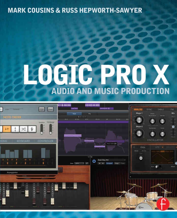 Logic Pro X: Audio and Music Production, 1st Edition