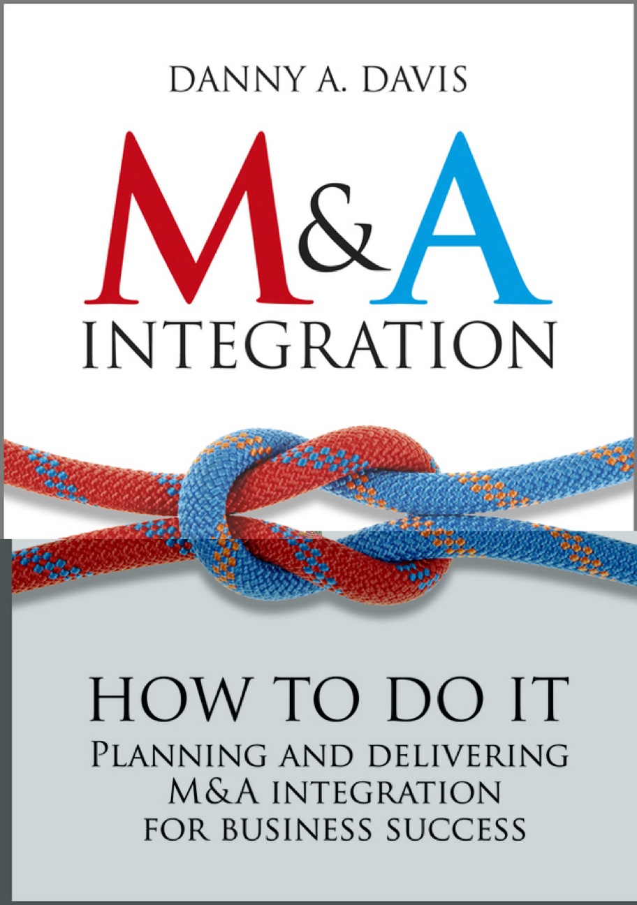 M&A Integration: How To Do It. Planning and delivering M&A integration for business success