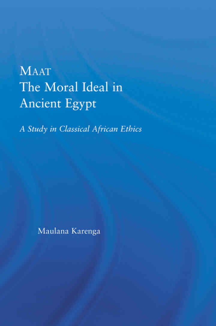 Maat, The Moral Ideal in Ancient Egypt: A Study in Classical African Ethics, 1st Edition