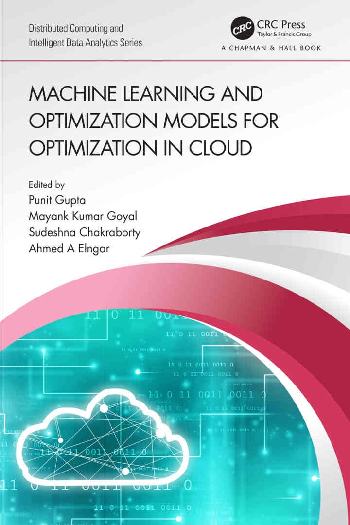 Machine Learning and Optimization Models for Optimization in Cloud, 1st Edition