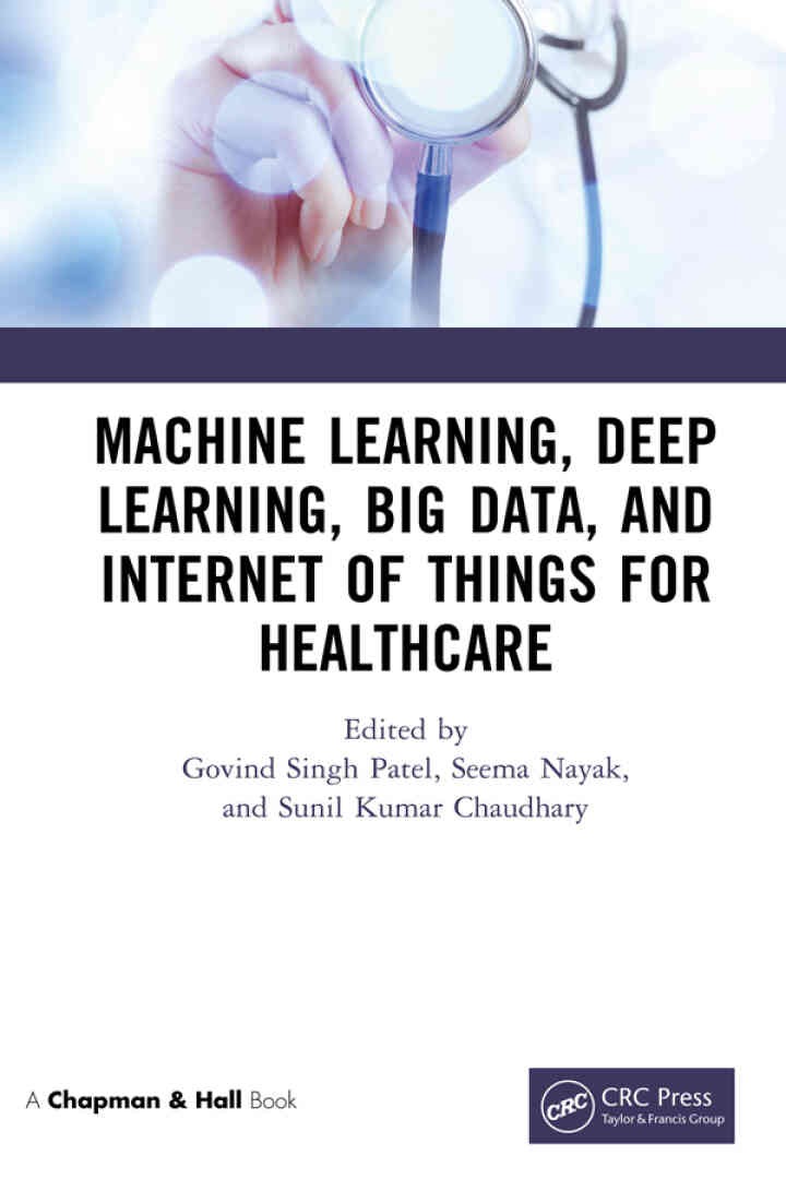 Machine Learning, Deep Learning, Big Data, and Internet of Things for Healthcare, 1st Edition