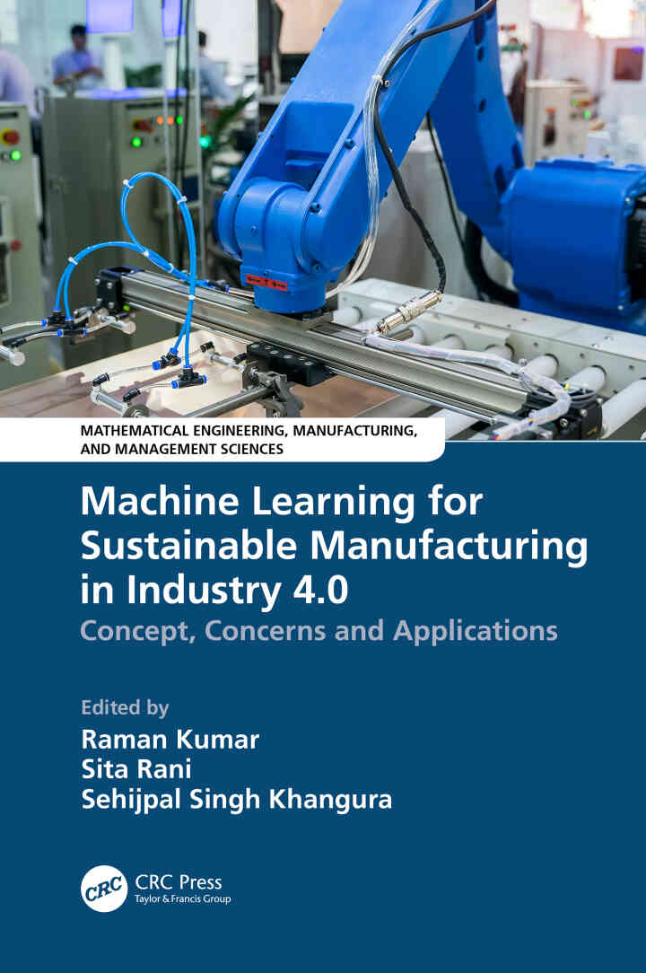 Machine Learning for Sustainable Manufacturing in Industry 4.0: Concept Concerns and Applications 1st Edition