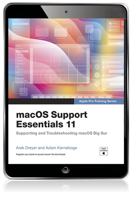 macOS Support Essentials 11 - Apple Pro Training Series: Supporting and Troubleshooting macOS Big Sur