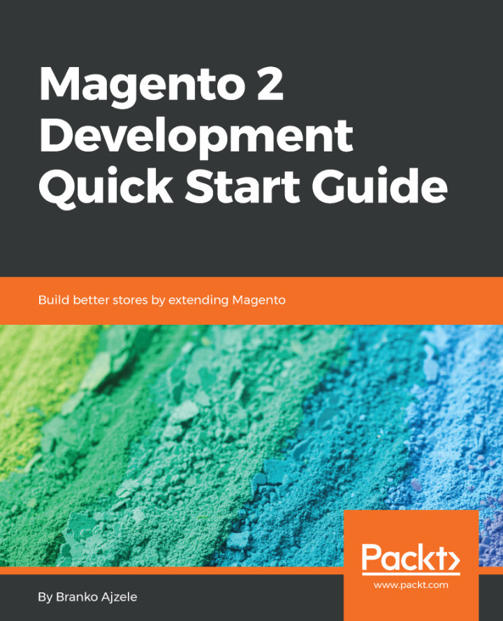 Magento 2 Development Quick Start Guide: Build better stores by extending Magento