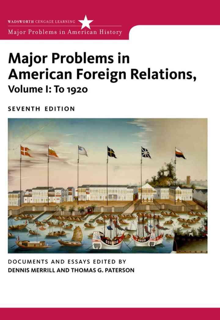 Major Problems in American Foreign Relations Volume I: To 1920 7th Edition