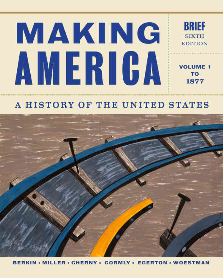 Making America: A History of the United States Volume 1: To 1877 Brief 6th Edition