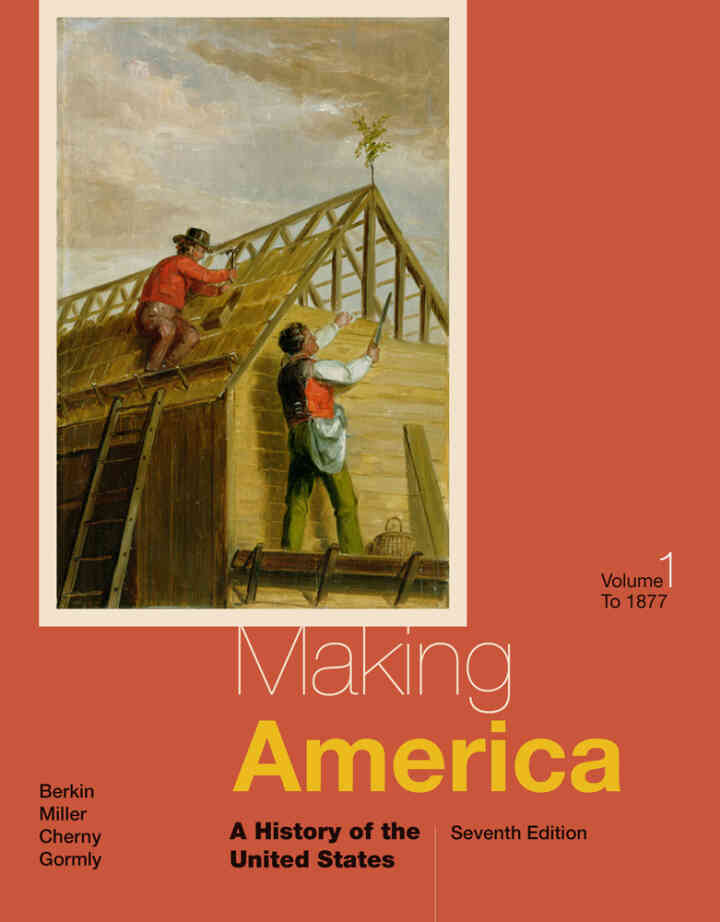 Making America: A History of the United States Volume I: To 1877 7th Edition