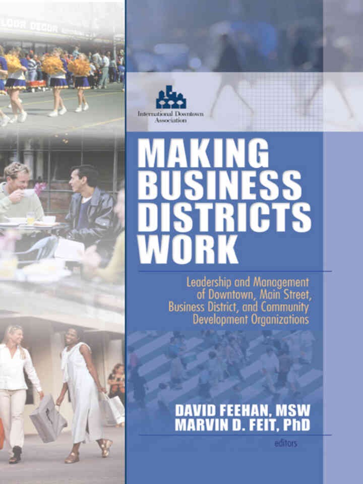 Making Business Districts Work: Leadership and Management of Downtown, Main Street, Business District, and Community Development Org, 1st Edition