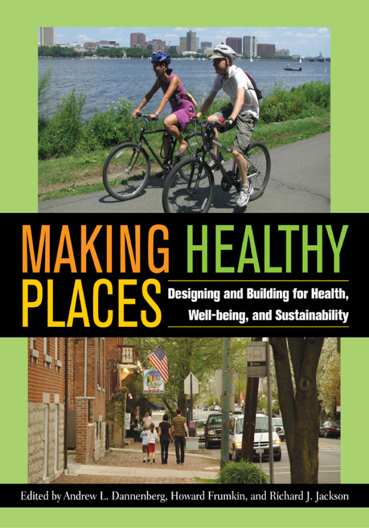 Making Healthy Places: Designing and Building for Health Well-being and Sustainability