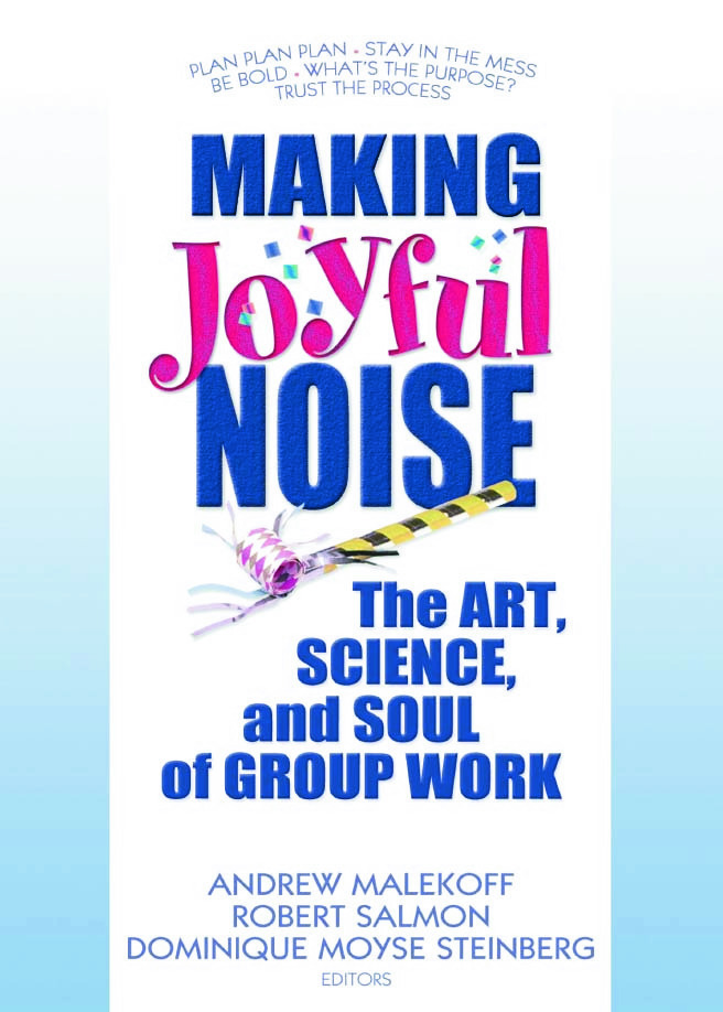 Making Joyful Noise: The Art Science and Soul of Group Work