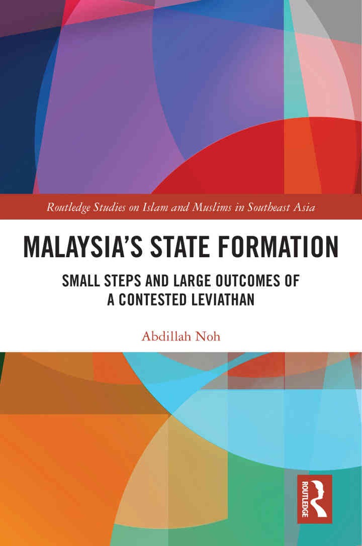 Malaysia’s State Formation: Small Steps and Large Outcomes of a Contested Leviathan, 1st Edition