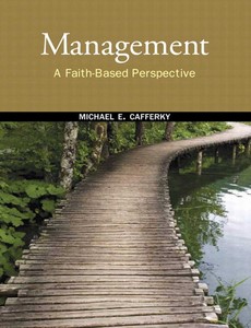 Management A Faith-Based Perspective 1st Edition by Michael E. Cafferky