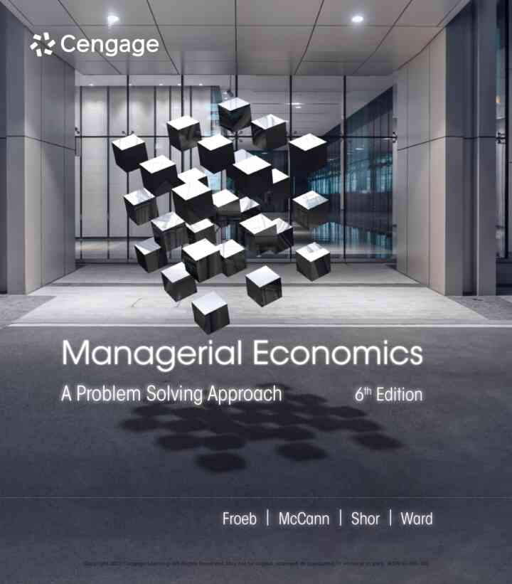 Managerial Economics: A Problem Solving Approach, 6th Edition